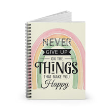 Load image into Gallery viewer, “Never Give Up On Things That Make You Happy” Spiral Notebook
