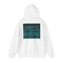 Load image into Gallery viewer, “Admit it. Life would be boring without me” Hoody
