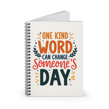 Load image into Gallery viewer, &quot;One Kind Word Can Change Someone&#39;s Day&quot; - Inspirational Spiral Notebook
