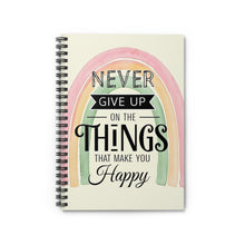 Load image into Gallery viewer, “Never Give Up On Things That Make You Happy” Spiral Notebook
