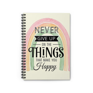 “Never Give Up On Things That Make You Happy” Spiral Notebook