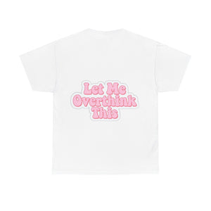 "Let Me Overthink This" Unisex Cotton Tee