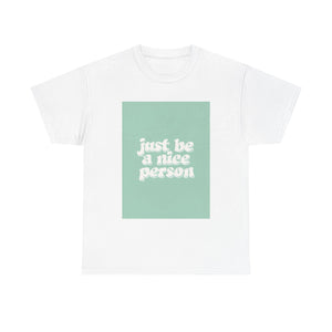 "Just Be A Nice Person" Unisex Heavy Cotton Tee