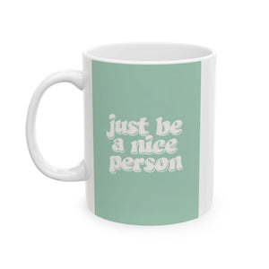 "Just Be a Nice Person" Ceramic Mug