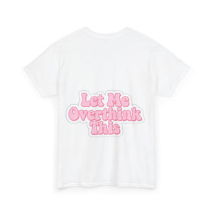 "Let Me Overthink This" Unisex Cotton Tee