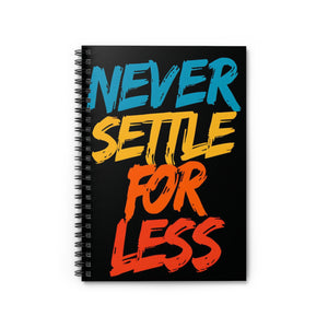 “Never Settle For Less” Spiral Notebook