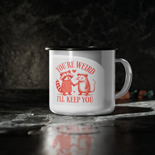 Load image into Gallery viewer, &quot;You&#39;re Weird, I&#39;ll Keep You&quot; - Enamel Cup
