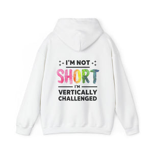 "I'm Not Short, I'm Vertically Challenged" - Unisex Hooded Sweatshirt