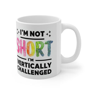 "I'm Not Short, I'M VERTICALLY CHALLENGED - Coffee Cup