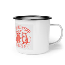 Load image into Gallery viewer, &quot;You&#39;re Weird, I&#39;ll Keep You&quot; - Enamel Cup
