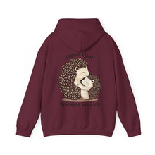 Load image into Gallery viewer, &quot;I Love You, Prickles and All&quot; Hoody
