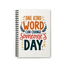 Load image into Gallery viewer, &quot;One Kind Word Can Change Someone&#39;s Day&quot; - Inspirational Spiral Notebook
