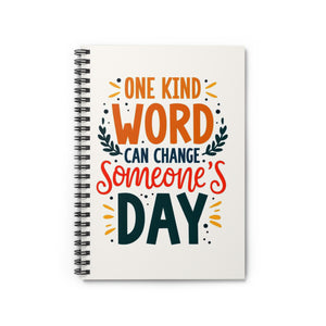 "One Kind Word Can Change Someone's Day" - Inspirational Spiral Notebook