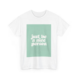 "Just Be A Nice Person" Unisex Heavy Cotton Tee