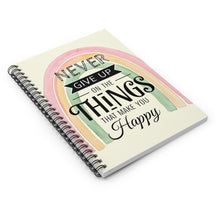 Load image into Gallery viewer, “Never Give Up On Things That Make You Happy” Spiral Notebook
