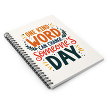 Load image into Gallery viewer, &quot;One Kind Word Can Change Someone&#39;s Day&quot; - Inspirational Spiral Notebook
